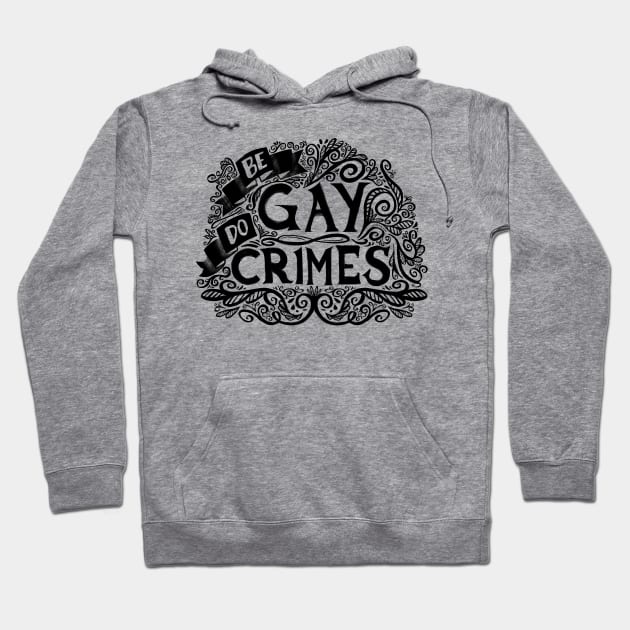 Be Gay Do Crimes: Dark Hoodie by mcbenik